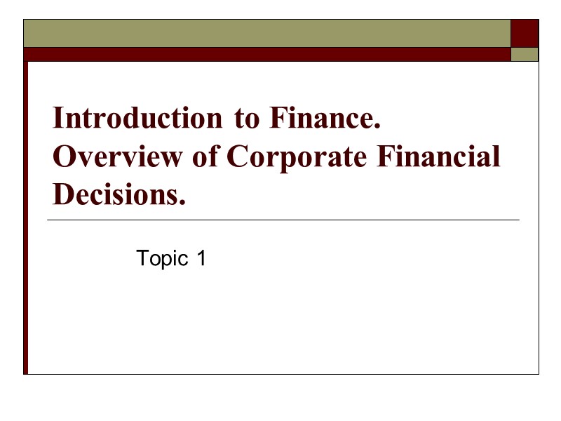 Introduction to Finance. Overview of Сorporate Financial Decisions.  Topic 1